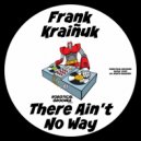Frank Kraiñuk - There Ain\'t No Way (Original Mix)