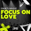 Lucky Choice - Focus On Love
