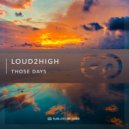 Loud2High - Those Days