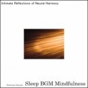 Sleep BGM Mindfulness - The Heartbeat of Deep Sleep Resonance