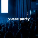 Yusca - Party 134