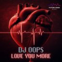 Dj Oops - Love You More