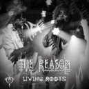 Living Roots - The Reason ()