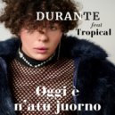 Durante & Tropical - Oggi è n'atu juorno (feat. Tropical)
