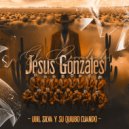 Ubil Silva Y Su Quiubo Cuando - El Corrido De Jesus Gonzalez ()