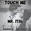 Mr. Ital & Arky Starch - Touch Me ()