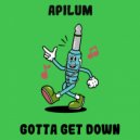 Apilum - Gotta Get Down (Original Mix)