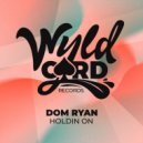 Dom Ryan - Holdin On (Original Mix)