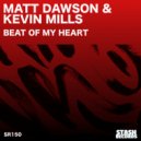 Matt Dawson & Kevin Mills - Beat Of My Heart. (Original Mix)
