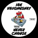 Ian Vaughnshay - Never Change (Original Mix)