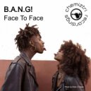 B.A.N.G! - Face To Face