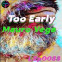 Mauro Vega - Too Early (Original Mix)