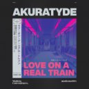 Akuratyde - Love On A Real Train ()