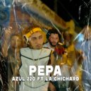 AZUL 220 & LA CHICHARD - PEPA (feat. LA CHICHARD) ()