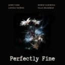 John Taek & Olle Headman & Robin Canirosa & Lovisa Vieweg - Perfectly Fine (feat. Robin Canirosa & Lovisa Vieweg) ()