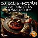 DJ Konik & Korpus feat. Ginger+A - Russian Roulette (Extended Mix)