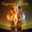 Oppressed Dynasty - Why Do I Stay