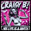 Craigy B! - My Life Is A Party (Original Mix)