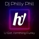 Dj Philly Phil - U Got Something Funky ()