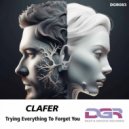 Clafer - Trying Everything to Forget Yo