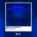 Tom Enzy, Wilhelmina - Sip U Slowly (Extended Mix)