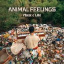 Animal Feelings - Plastic Life
