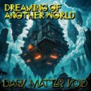 Dark Matter Void - Dreaming of Another World
