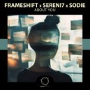 Frameshift & Sereni7 & Sodie - About You ()