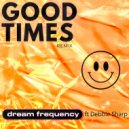 Dream Frequency ft Debbie Sharp - Good Times (2025 Remix)