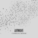 Airwave - It Rained All Weekend (2024 Version) (Extended Mix)