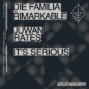Die Familia & Rimarkable & Juwan Rates - It's Serious (feat. Rimarkable)