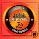 Brothas & Sistas - Turn Up The Music