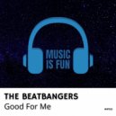 THE BEATBANGERS - Good For Me