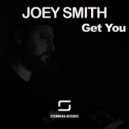 Joey Smith - Get You (Original Mix)