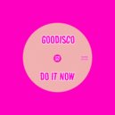 GooDisco - Do It Now (Original Mix)