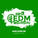 Hard EDM Workout - Rain Over Me