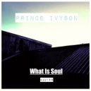Prince Ivyson - What Is Soul (Original Mix)