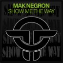 Mak Negron - Show Me The Way (Original Mix)