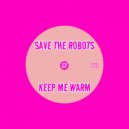 Save The Robots - Keep Me Warm (Original Mix)