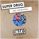 Super Drug - Feel The Rhythm (Radio Edit)