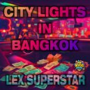 Lex Superstar - City Lights In Bangkok ()