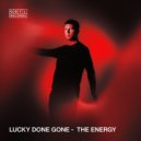 Lucky Done Gone - The Energy