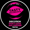 Discotron - Don't Look Any Further