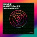 Dave K (UK) & Andy Galea - Work Your Body