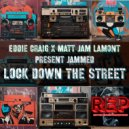 Eddie Craig, Matt Jam Lamont pres.  JAMMED - Lock Down The Street (Original Mix)
