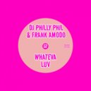 DJ Philly Phil & Frank Amodo - Whateva Luv (Philly\'s Dub)