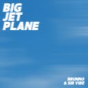 Brunno & Sir Vibe - Big Jet Plane ()