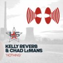 Kelly Reverb, Chad LeMans - Nothing