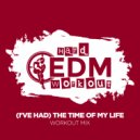 Hard EDM Workout - (I've Had) The Time of My Life