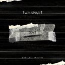 Two Smart - Dove (Original Mix)
